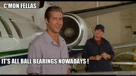 it's all ball bearings these days